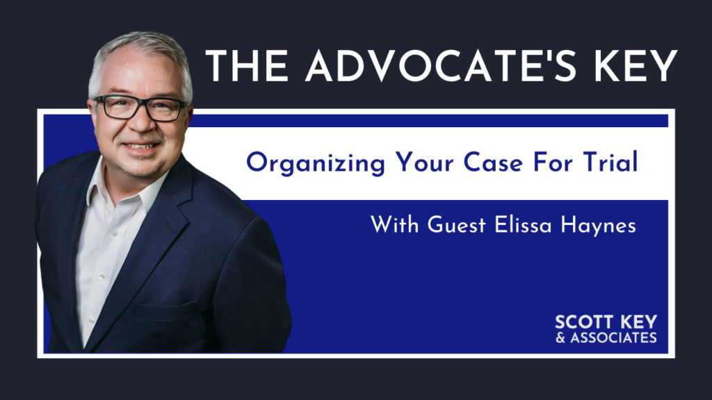 Organizing Your Case For Trail - The Advocate's Key Podcast